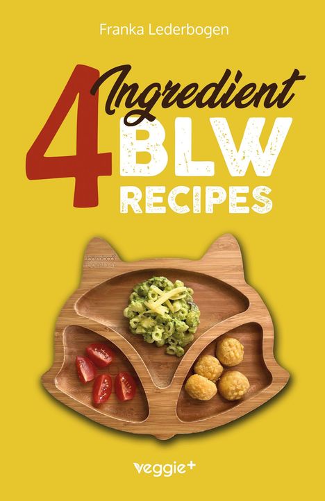 Titel: "4 Ingredient BLW Recipes". Gelbes Cover mit geteiltem Holz-Kinderteller, darauf Nudeln, Tomaten, Bällchen. Marke „veggie+“.