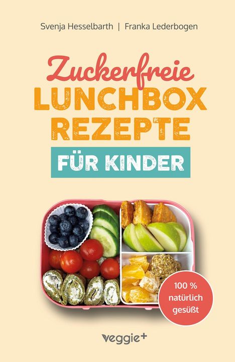 "Zuckerfreie Lunchbox Rezepte für Kinder," "100% natürlich gesüßt." Eine Lunchbox mit Obst, Gemüse und Snacks.
