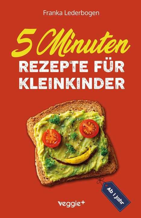 Text: "5 Minuten Rezepte für Kleinkinder". Ein Toast mit Guacamole-Gesicht, dekoriert mit Tomaten und Gemüse, auf rotem Hintergrund.