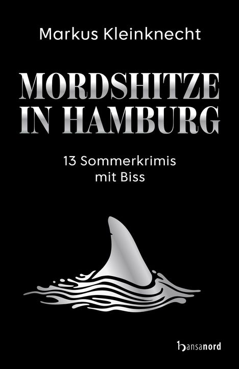 Markus Kleinknecht: Mordshitze in Hamburg. 13 Sommerkrimis mit Biss. Ein Haifischflosse im Wasser darunter.
