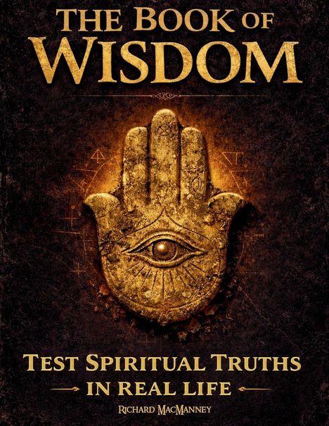 "The Book of Wisdom: Test Spiritual Truths in Real Life. Richard MacManney." Eine Illustration mit einer antiken Hand und einem Auge.