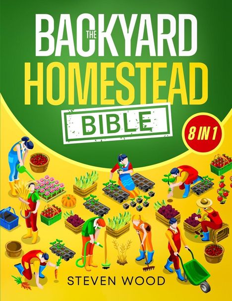 Text: "The Backyard Homestead Bible 8 in 1" und "Steven Wood".  
Illustration: Menschen bei der Gartenarbeit, Pflanzen und Gemüse.
