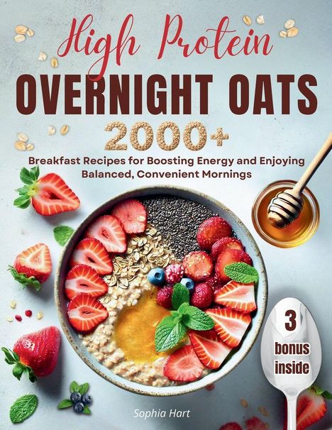"High Protein Overnight Oats", 2000+ Frühstücksrezepte, Sophia Hart, bunte Schale mit Haferflocken, Erdbeeren, Honig.