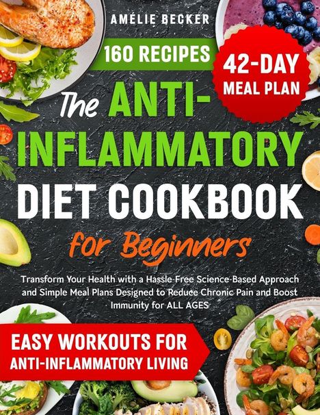 "160 Recipes, 42-Day Meal Plan, The Anti-Inflammatory Diet Cookbook for Beginners." Essenbilder mit Avocado, Lachs, Garnelen.