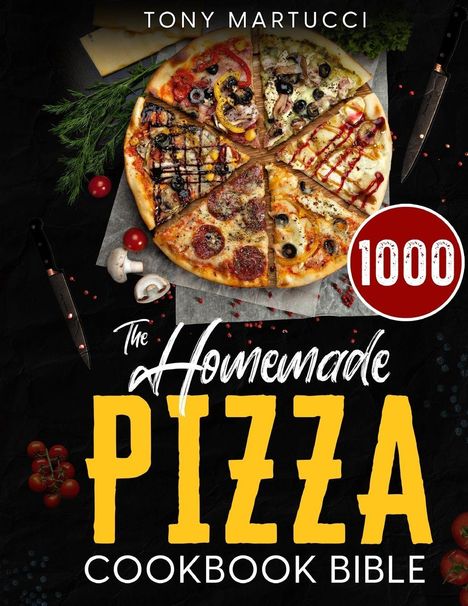 Text: "TONY MARTUCCI", "The Homemade Pizza Cookbook Bible", "1000".  
Eine Pizza mit verschiedenen Belägen in acht Stücken.