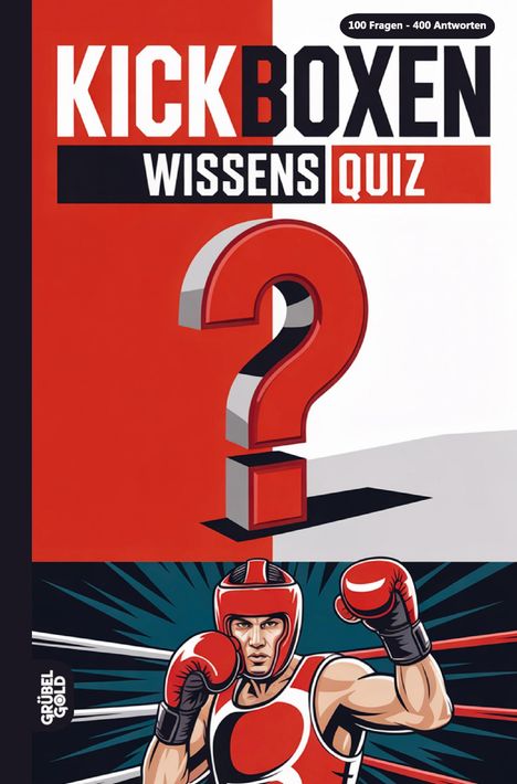 "KICKBOXEN WISSENS QUIZ. 100 Fragen - 400 Antworten" in großen Buchstaben über einer Illustration mit einem Kickboxer und Fragezeichen.