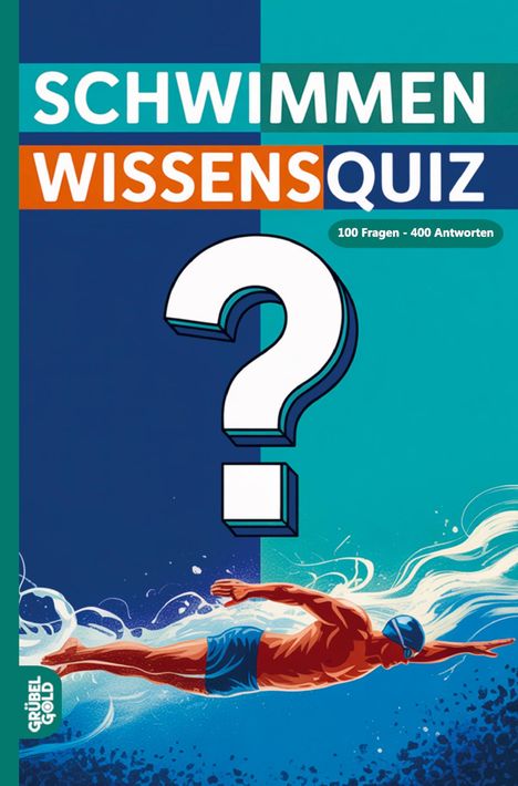 „SCHWIMMEN WISSENSQUIZ“, „100 Fragen - 400 Antworten“. Illustration eines Schwimmers unter einem großen Fragezeichen.