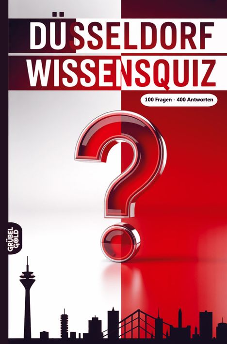 „Düsseldorf Wissensquiz: 100 Fragen - 400 Antworten“. Großes rotes Fragezeichen vor halb weißem, halb rotem Hintergrund. Darunter Düsseldorfer Skyline in Schwarz.
