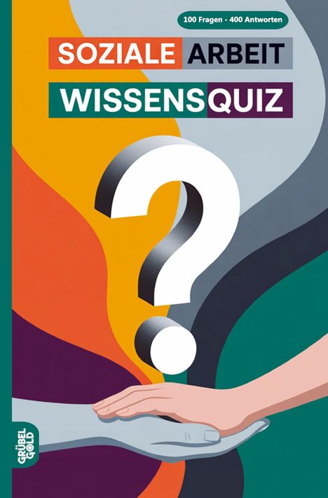 „Soziale Arbeit Wissensquiz, 100 Fragen - 400 Antworten.“ Illustration mit Fragezeichen und zwei Händen.