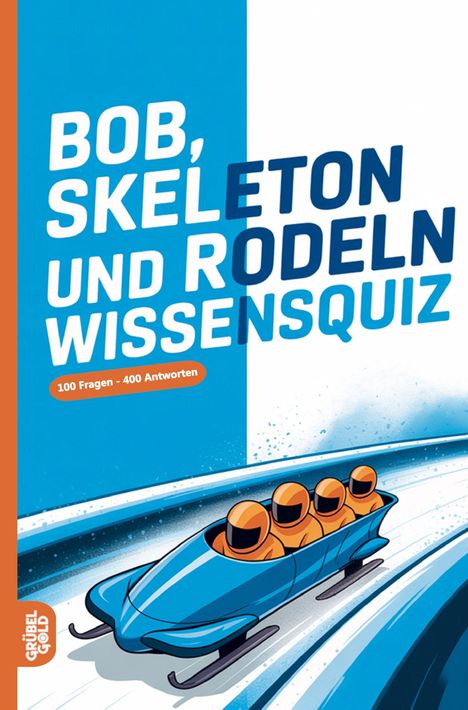 "Bob, Skeleton und Rodeln Wissensquiz", "100 Fragen - 400 Antworten". Illustration: Vier Personen im blauen Bob auf Eisbahn.