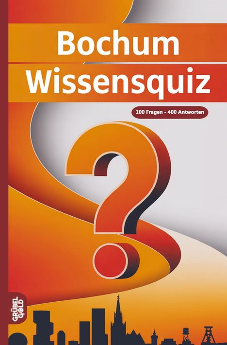 "Bochum Wissensquiz", "100 Fragen - 400 Antworten", orange-gelb-rotes Design, Fragezeichen, Stadtsilhouette unten.