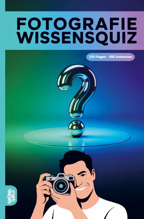 "FOTOGRAFIE WISSENSQUIZ" und "100 Fragen - 400 Antworten" über einem großen Fragezeichen. Mensch hält Kamera.