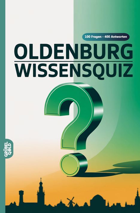 „Oldenburg Wissensquiz, 100 Fragen - 400 Antworten“. Grünes Fragezeichen, Skyline von Oldenburg im unteren Bereich.