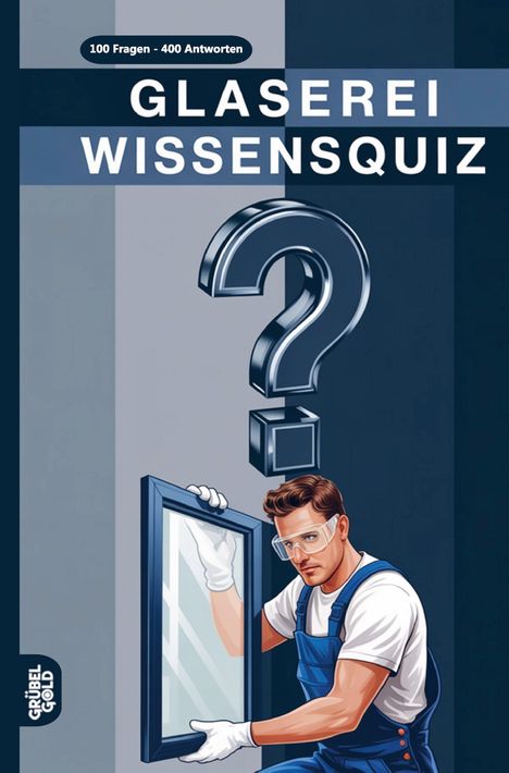 "100 Fragen - 400 Antworten" und "GLASEREI WISSENSQUIZ". Illustration: Mann in Blaumann hält Glas, großes Fragezeichen.