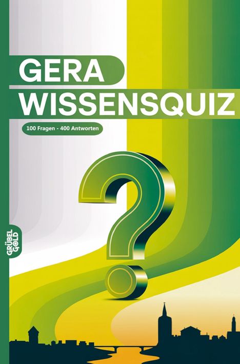 Text: "GERA WISSENSQUIZ", "100 Fragen - 400 Antworten". Ein großes Fragezeichen, grüne und gelbe Farben, Silhouette der Stadt.