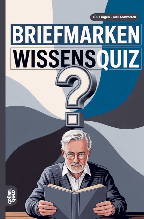 Text: "BRIEFMARKEN WISSENSQUIZ", "100 Fragen - 400 Antworten". Illustration: Mann mit grauem Haar und Brille, Buch lesend.