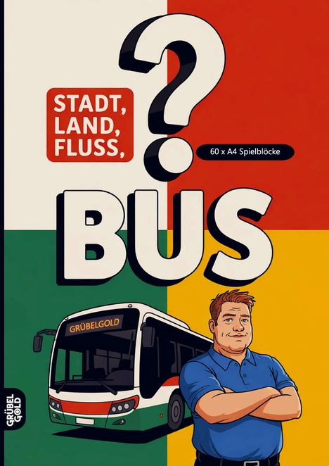 „STADT, LAND, FLUSS, BUS?“ Ein Mann mit verschränkten Armen vor einem Bus, bunter Hintergrund. Logo: GRÜBELGOLD.