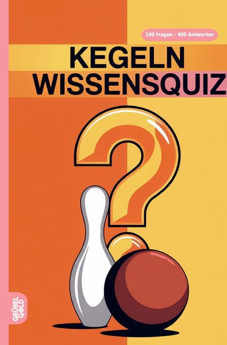 „Kegeln Wissensquiz“, „100 Fragen – 400 Antworten“. Illustration: Kegel, Bowlingkugel, Fragezeichen.