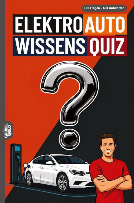 „Elektro Auto Wissensquiz“, „100 Fragen - 400 Antworten“. Illustration: Auto an Ladesäule, Mann im T-Shirt, großes Fragezeichen.