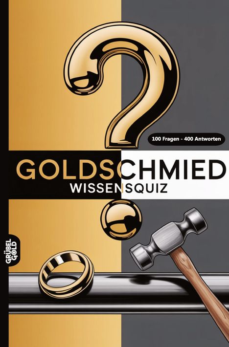 "100 Fragen - 400 Antworten. Goldschmied Wissensquiz." Illustration: Fragezeichen, Goldring, Hammer.