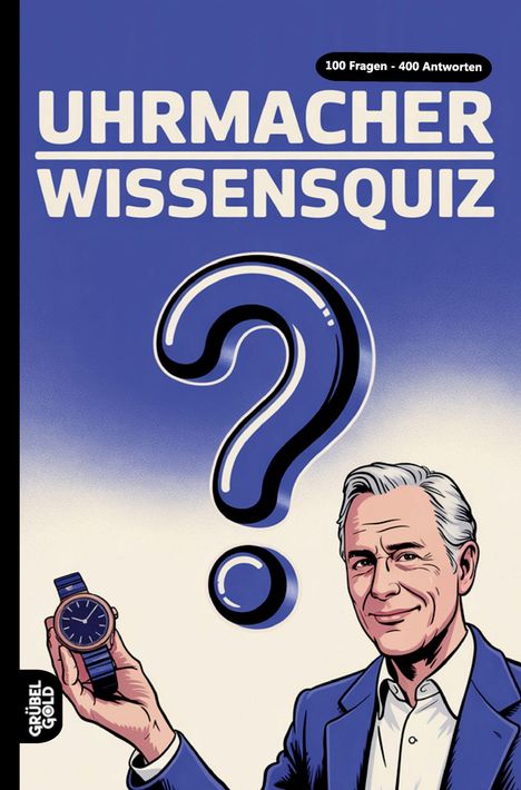 Oben steht "UHRMACHER-WISSENSQUIZ", daneben "100 Fragen - 400 Antworten". Illustration: Ein Mann mit Uhr.