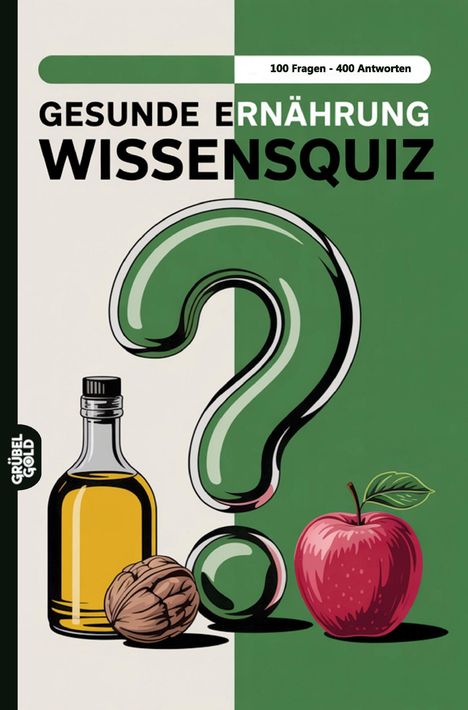 "100 Fragen - 400 Antworten. Gesunde Ernährung Wissensquiz. Illustration mit Ölflasche, Walnuss und Apfel auf grünem Hintergrund."