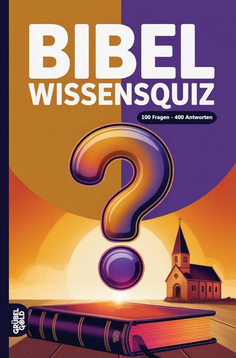 „Bibel Wissensquiz, 100 Fragen - 400 Antworten“. Illustration: Fragezeichen, Kirche im Hintergrund.