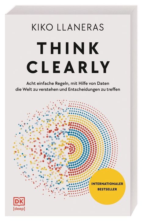 THINK CLEARLY von Kiko Llaneras. Acht einfache Regeln, die Welt mit Daten verstehen. Abstrakte farbige Punktgrafik.