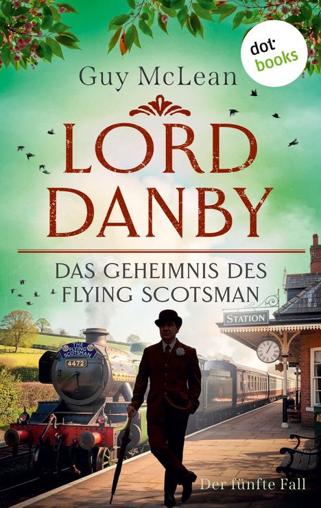 „Guy McLean: Lord Danby – Das Geheimnis des Flying Scotsman; Der fünfte Fall.“ Ein Zug, ein Mann auf einem Bahnhof.