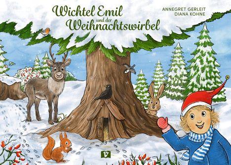 „Wichtel Emil und der Weihnachtswirbel“ von Annegret Gerleit, Diana Kohne. Ein Wichtel, Tiere und ein großer Baum im Schnee.