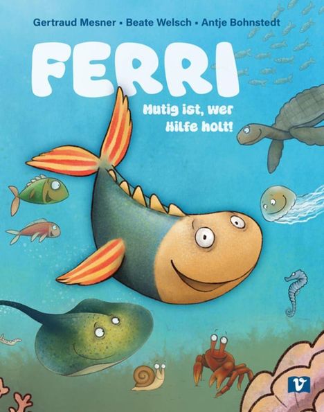 „Ferri - Mutig ist, wer Hilfe holt!“ Drei Autoren. Fröhliche Fische und Meeresbewohner in bunten Farben.