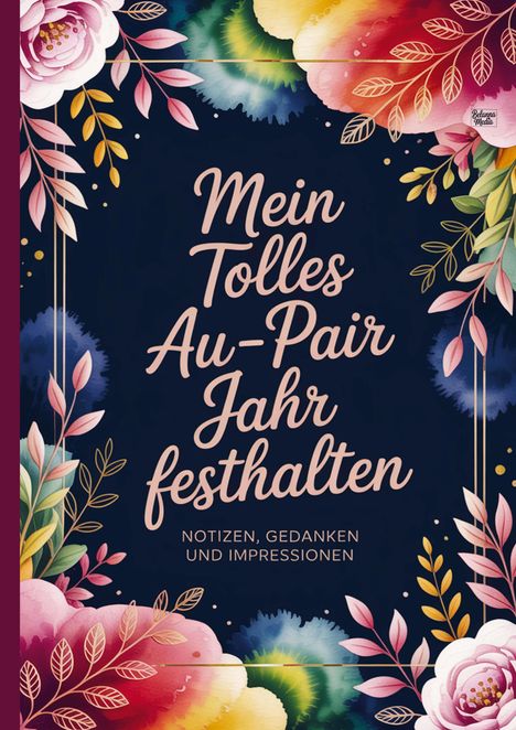 Schriftzug „Mein Tolles Au-Pair Jahr festhalten. Notizen, Gedanken und Impressionen“ umgeben von bunten Blumen.