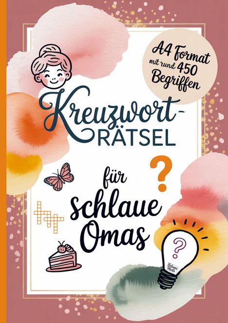 "Kreuzworträtsel für schlaue Omas. A4 Format mit rund 450 Begriffen." Illustrationen: Oma, Schmetterling, Kuchen, Glühbirne.