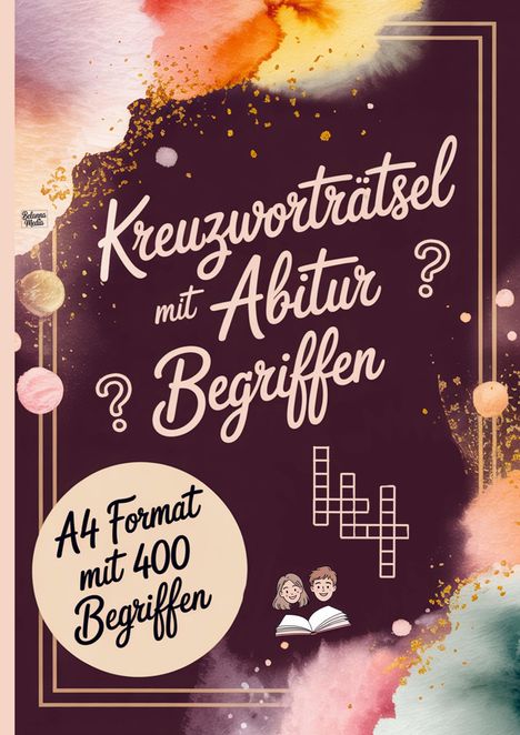 "Kreuzworträtsel mit Abitur Begriffen. A4 Format mit 400 Begriffen." Farbenfrohe Illustration mit Wasserfarben.