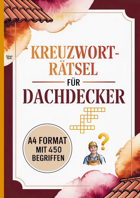 "Kreuzworträtsel für Dachdecker. A4 Format mit 450 Begriffen." Illustration eines Dachdeckers, Kacheln und Dachziegel.