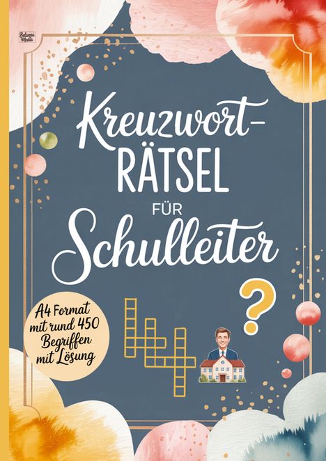 „Kreuzworträtsel für Schulleiter“, „A4 Format mit rund 450 Begriffen mit Lösung“. Farbige Blüten und Muster.