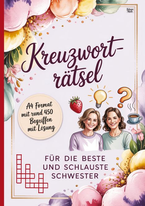 "Kreuzworträtsel", "A4 Format mit rund 450 Begriffen mit Lösung", "FÜR DIE BESTE UND SCHLAUSTE SCHWESTER". Florales Design.