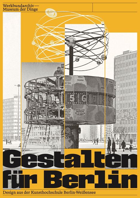 "Gestalten für Berlin" und "Design aus der Kunsthochschule Berlin-Weißensee". Fotos von Architektur und einem Weltzeituhr-Modell.