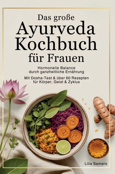 „Das große Ayurveda Kochbuch für Frauen“: Harmonie für Körper und Geist. Mit Lotusblüte und buntem Gericht in Schale.