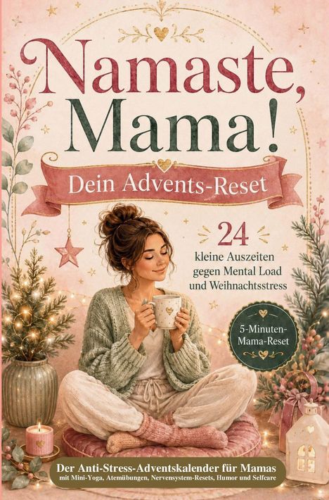 „Namaste, Mama! Dein Advents-Reset. 24 kleine Auszeiten...“ Frau meditiert, hält Tasse, gemütliche Atmosphäre.