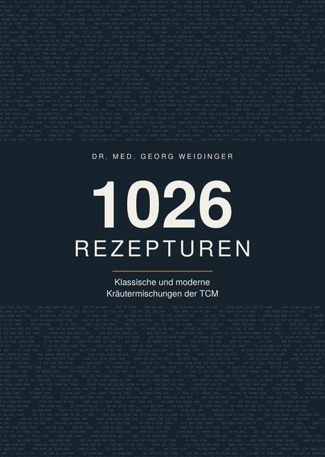 DR. MED. GEORG WEIDINGER  
1026 REZEPTUREN  
Klassische und moderne Kräutermischungen der TCM  
Dunkler Hintergrund.