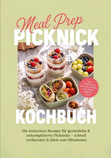 „Meal Prep Picknick Kochbuch“, „INKL. Frühstück im Glas, Wraps, Chutneys, Drinks, UVM.“ Zwei Gläser mit Müsli, Box mit Snacks.