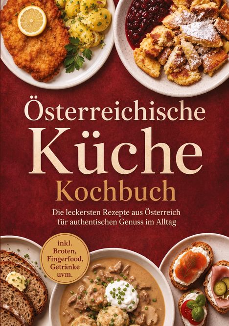 Texte: "Österreichische Küche Kochbuch", "Die leckersten Rezepte aus Österreich für authentischen Genuss", "inkl. Broten, Fingerfood, Getränke uvm."

Beschreibung: Verschiedene österreichische Gerichte auf Tellern arrangiert.