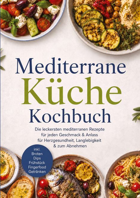 "Mediterrane Küche Kochbuch" in großen Buchstaben. Verschiedene Schalen mit mediterranen Gerichten, frisch und bunt.