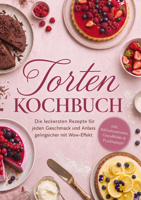 „Torten Kochbuch“. Verschiedene Torten auf rosafarbenem Hintergrund, dekoriert mit Früchten und Schokolade.