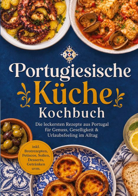 "Portugiesische Küche - Kochbuch. Die leckersten Rezepte aus Portugal für Genuss, Geselligkeit & Urlaubsfeeling im Alltag."  
Gerichte mit Meeresfrüchten, Oliven, Dessert.