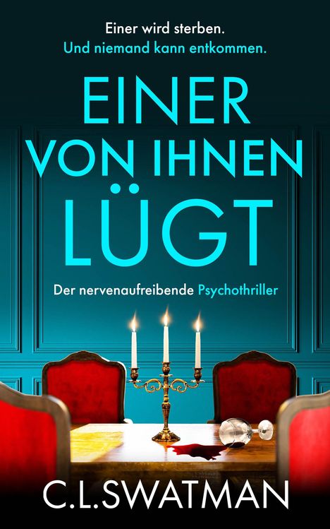 Titel: "EINER VON IHNEN LÜGT". Untertitel: "Der nervenaufreibende Psychothriller". Oben: "Einer wird sterben. Und niemand kann entkommen." Der Name des Autors ist C.L. Swatman. Im Vordergrund ein Tisch mit Kandelaber, umgestürztem Glas und Blutspur, rote Stühle im Hintergrund.