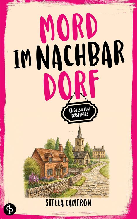 „Mord im Nachbardorf“, „English Pub Mysteries“, „Stella Cameron“. Illustration eines Dorfes mit Kirche.