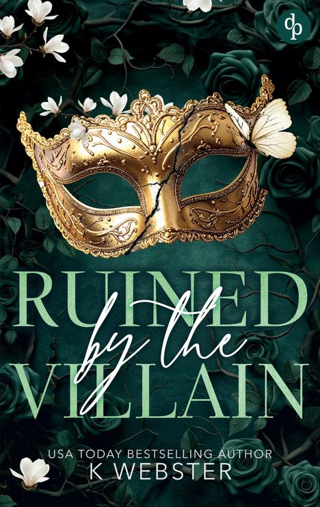„RUINED by the VILLAIN“ und „USA TODAY BESTSELLING AUTHOR K WEBSTER“. Goldene Maske, Schmetterling, weiße Blumen, dunkle Rosen.