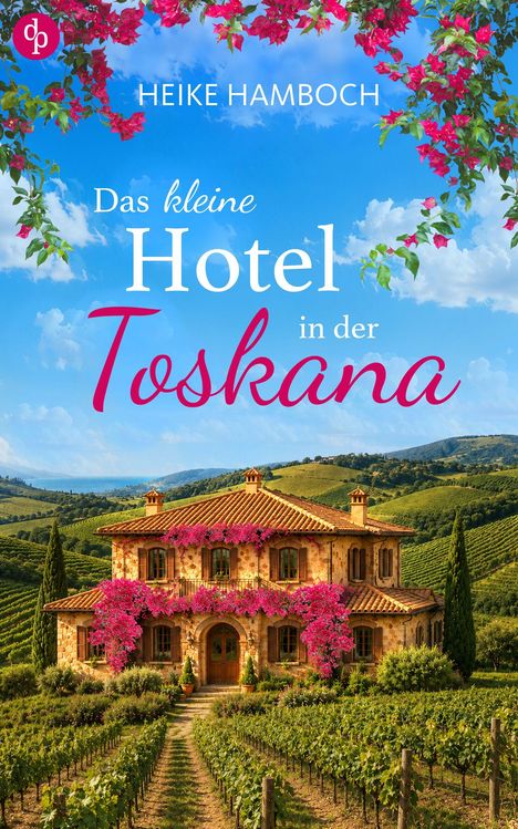 "Heike Hamböck, Das kleine Hotel in der Toskana." Ein Toskana-Haus mit Bougainvillea, umgeben von Weinbergen und Hügeln.